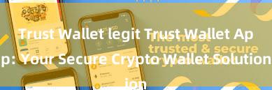 Trust Wallet legit Trust Wallet App: Your Secure Crypto Wallet Solution