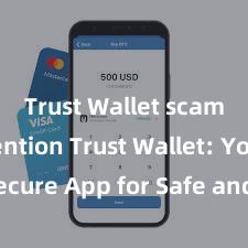 Trust Wallet scam prevention Trust Wallet: Your Secure App for Safe and Easy Crypto Management